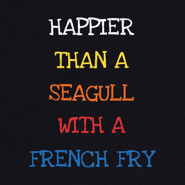 Happier Than A Seagull With A French Fry Ocean Sea Lover by DDJOY Perfect Gift Shirts